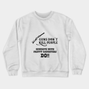 Guns Don`t Kill People / Cowboys do Crewneck Sweatshirt